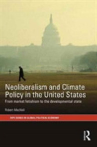 米国のネオリベラリズムと気候政策：市場崇拝から開発国家へ<br>Neoliberalism and Climate Policy in the United States : From market fetishism to the developmental state (Ripe Series in Global Political Economy)