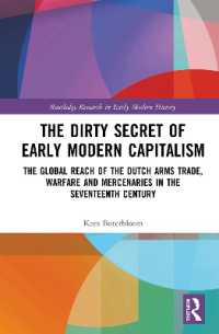 The Dirty Secret of Early Modern Capitalism : The Global Reach of the Dutch Arms Trade, Warfare and Mercenaries in the Seventeenth Century (Routledge Research in Early Modern History)