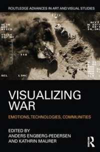 戦争の視覚化：感情・技術・共同体<br>Visualizing War : Emotions, Technologies, Communities (Routledge Advances in Art and Visual Studies)