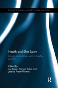 Health and Elite Sport : Is High Performance Sport a Healthy Pursuit? (Routledge Research in Sport, Culture and Society)