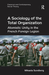A Sociology of the Total Organization : Atomistic Unity in the French Foreign Legion (Classical and Contemporary Social Theory)