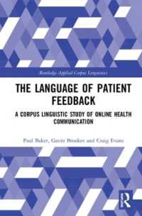 オンライン医療コミュニケーションのコーパス言語学<br>The Language of Patient Feedback : A Corpus Linguistic Study of Online Health Communication (Routledge Applied Corpus Linguistics)