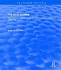 Art of Building: International Ideas， Dutch Debate 1840-1900 : International Ideas， Dutch Debate 1840-1900 -- Hardback