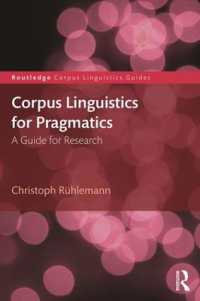 語用論のためのコーパス言語学：研究法ガイド<br>Corpus Linguistics for Pragmatics : A guide for research (Routledge Corpus Linguistics Guides)