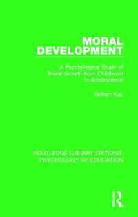Moral Development : A Psychological Study of Moral Growth from Childhood to Adolescence (Routledge Library Editions: Psychology of Education)