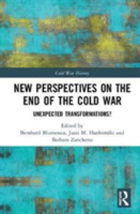 冷戦終結への新たな視点：予期せぬ変容？<br>New Perspectives on the End of the Cold War : Unexpected Transformations? (Cold War History)