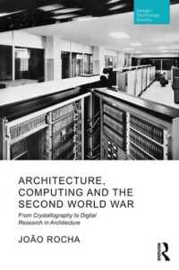Architecture， Computing and the Second World War : From Crystallography to Digital Research in Architecture (Routledge Research in Design， Technology and Society)