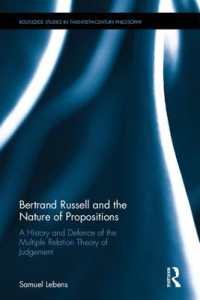 Bertrand Russell and the Nature of Propositions : A History and Defence of the Multiple Relation Theory of Judgement (Routledge Studies in Twentieth-century Philosophy)