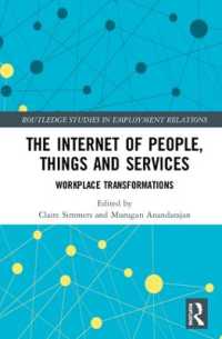 ヒト・モノ・サービスのインターネットによる職場の変容<br>The Internet of People, Things and Services : Workplace Transformations (Routledge Studies in Employment Relations)
