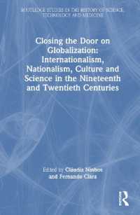 Closing the Door on Globalization: Internationalism, Nationalism, Culture and Science in the Nineteenth and Twentieth Centuries (Routledge Studies in the History of Science, Technology and Medicine)