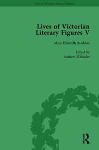 Lives of Victorian Literary Figures, Part V, Volume 1 : Mary Elizabeth Braddon, Wilkie Collins and William Thackeray by their contemporaries