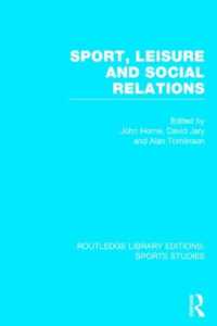 スポーツ、レジャーと社会関係<br>Sport, Leisure and Social Relations (RLE Sports Studies) (Routledge Library Editions: Sports Studies)