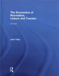 レクリエーション・レジャー・ツーリズムの経済学（第５版）<br>The Economics of Recreation, Leisure and Tourism （5TH）