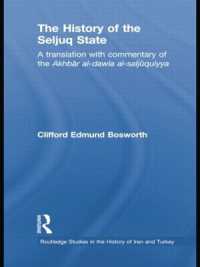 The History of the Seljuq State : A Translation with Commentary of the Akhbar al-dawla al-saljuqiyya (Routledge Studies in the History of Iran and Turkey)