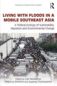 Living with Floods in a Mobile Southeast Asia : A Political Ecology of Vulnerability, Migration and Environmental Change (Routledge Studies in Development, Mobilities and Migration)