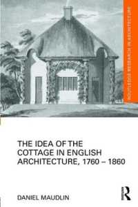 イギリス建築とコテージの理念1760-1860年<br>The Idea of the Cottage in English Architecture, 1760 - 1860 (Routledge Research in Architecture)