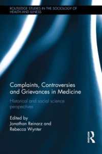 医療にみる不満、論争と不平<br>Complaints, Controversies and Grievances in Medicine : Historical and Social Science Perspectives (Routledge Studies in the Sociology of Health and Illness)