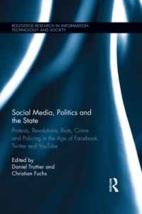 ソーシャルメディア、政治と国家<br>Social Media, Politics and the State : Protests, Revolutions, Riots, Crime and Policing in the Age of Facebook, Twitter and YouTube (Routledge Research in Information Technology and Society)