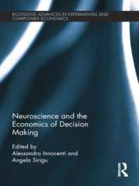 神経科学と意思決定の経済学<br>Neuroscience and the Economics of Decision Making (Routledge Advances in Experimental and Computable Economics)