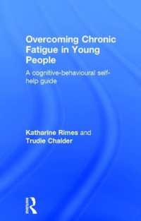 Overcoming Chronic Fatigue in Young People : A cognitive-behavioural self-help guide