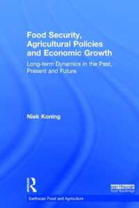 食糧安保、農業政策と経済成長<br>Food Security, Agricultural Policies and Economic Growth : Long-term Dynamics in the Past, Present and Future (Earthscan Food and Agriculture)