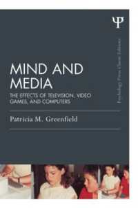 グリーンフィールド『子どものこころを育てるテレビ・テレビゲーム・コンピュータ』（新版）<br>Mind and Media : The Effects of Television, Video Games, and Computers (Psychology Press & Routledge Classic Editions)