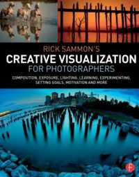 Rick Sammon's Creative Visualization for Photographers : Composition, exposure, lighting, learning, experimenting, setting goals, motivation and more