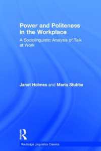 職場における権力とポライトネス（第２版）<br>Power and Politeness in the Workplace : A Sociolinguistic Analysis of Talk at Work (Routledge Linguistics Classics) （2ND）