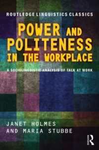 職場における権力とポライトネス（第２版）<br>Power and Politeness in the Workplace : A Sociolinguistic Analysis of Talk at Work (Routledge Linguistics Classics) （2ND）