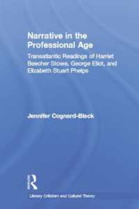 Narrative in the Professional Age : Transatlantic Readings of Harriet Beecher Stowe, Elizabeth Stuart Phelps, and George Eliot (Literary Criticism and Cultural Theory)