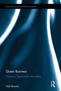 クィア・ビジネス組織のセクシュアリティの多様性のためのクイア理論<br>Queer Business : Queering Organization Sexualities (Routledge Advances in Critical Diversities)