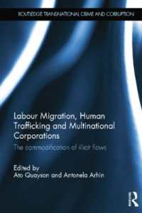 Labour Migration, Human Trafficking and Multinational Corporations : The Commodification of Illicit Flows (Routledge Transnational Crime and Corruption)