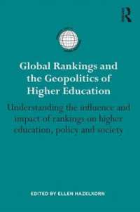 世界大学ランキングと地政学<br>Global Rankings and the Geopolitics of Higher Education : Understanding the influence and impact of rankings on higher education, policy and society (International Studies in Higher Education)