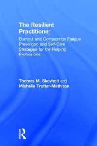 The Resilient Practitioner : Burnout and Compassion Fatigue Prevention and Self-Care Strategies for the Helping Professions