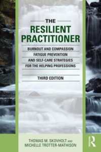 The Resilient Practitioner : Burnout and Compassion Fatigue Prevention and Self-Care Strategies for the Helping Professions （3RD）
