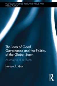 途上国におけるよき統治<br>The Idea of Good Governance and the Politics of the Global South : An Analysis of its Effects (Routledge Studies in Governance and Public Policy)
