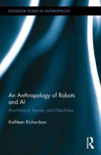 ロボットとＡＩの人類学<br>An Anthropology of Robots and AI : Annihilation Anxiety and Machines (Routledge Studies in Anthropology)