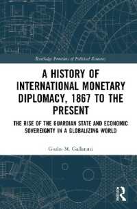 国際通貨外交の歴史：1867年から現代まで<br>A History of International Monetary Diplomacy, 1867 to the Present : The Rise of the Guardian State and Economic Sovereignty in a Globalizing World (Routledge Frontiers of Political Economy)