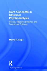 古典的精神分析におけるコア概念<br>Core Concepts in Classical Psychoanalysis : Clinical, Research Evidence and Conceptual Critiques (Psychological Issues)
