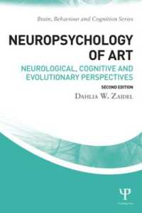 芸術の神経心理学（第２版）<br>Neuropsychology of Art : Neurological, Cognitive, and Evolutionary Perspectives (Brain, Behaviour and Cognition) （2ND）