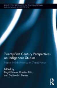 Twenty-First Century Perspectives on Indigenous Studies : Native North America in (Trans)Motion (Routledge Research in Transnational Indigenous Perspectives)