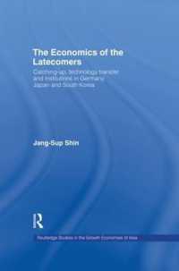 The Economics of the Latecomers : Catching-Up, Technology Transfer and Institutions in Germany, Japan and South Korea (Routledge Studies in the Growth Economies of Asia)
