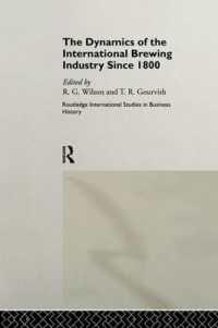 The Dynamics of the International Brewing Industry since 1800 (Routledge International Studies in Business History)