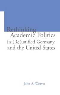 Re-thinking Academic Politics in (Re)unified Germany and the United States : Comparative Academic Politics & the Case of East German Historians (Studies in Education/politics)