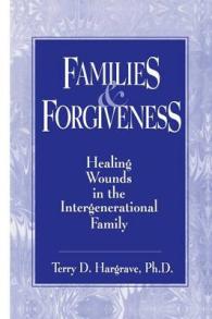Families and Forgiveness : Healing Wounds in the Intergenerational Family （Reprint）