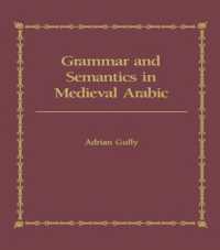 Grammar and Semantics in Medieval Arabic : The Study of Ibn-Hisham's 'Mughni I-Labib'