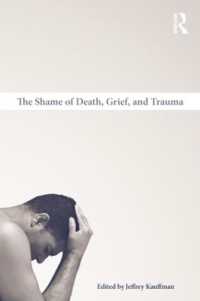 恥の心理学：死、悲嘆とトラウマ<br>The Shame of Death, Grief, and Trauma