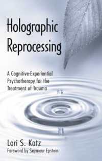 Holographic Reprocessing : A Cognitive-Experiential Psychotherapy for the Treatment of Trauma