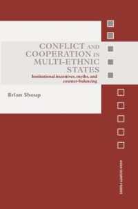 Conflict and Cooperation in Multi-Ethnic States : Institutional Incentives, Myths and Counter-Balancing (Asian Security Studies)