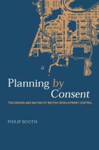 Planning by Consent : The Origins and Nature of British Development Control (Planning, History and Environment Series)